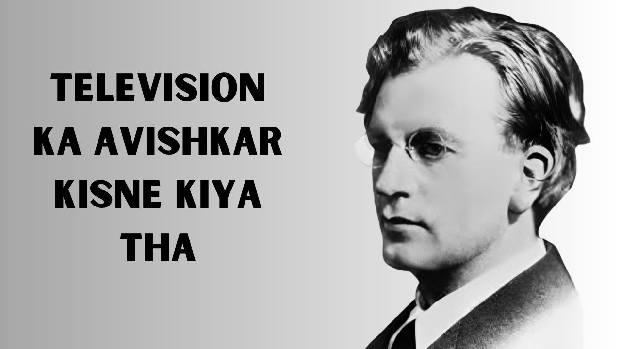 Television Ka Avishkar Kisne Kiya Tha