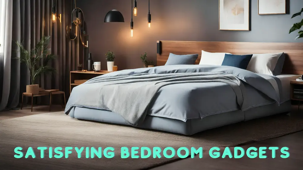 Satisfying bedroom gadgets