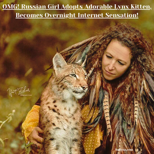 OMG! Russian Girl Adopts Adorable Lynx Kitten, Becomes Overnight Internet Sensation!